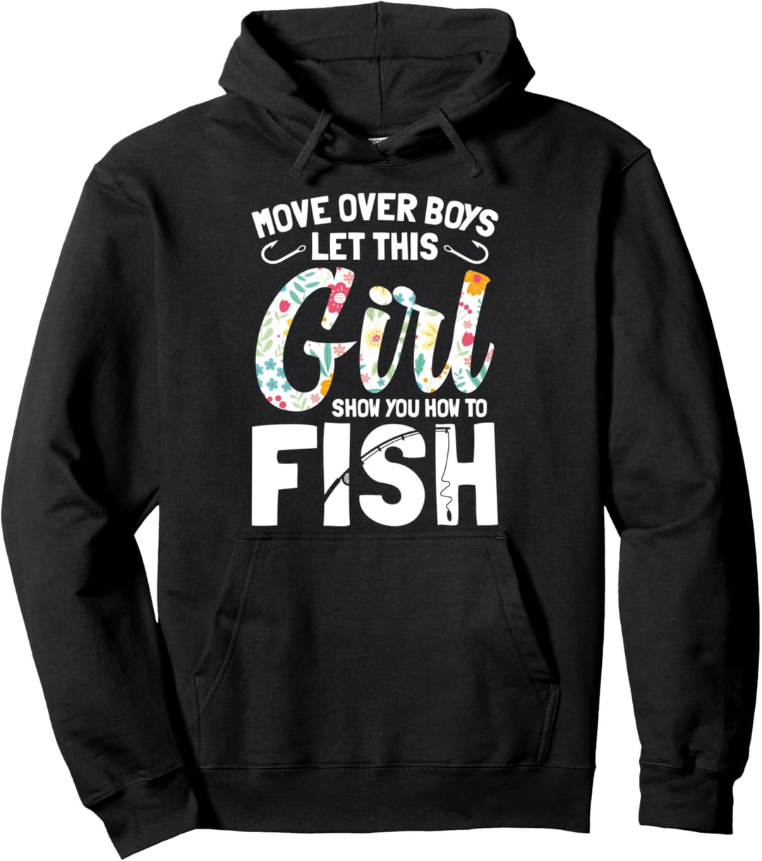 Move Over Boys Let This Girl Show You How To Fish - Funny Pullover Hoodie