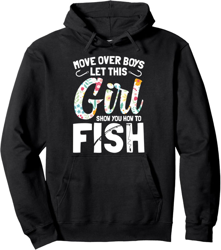 Move Over Boys Let This Girl Show You How To Fish - Funny Pullover Hoodie