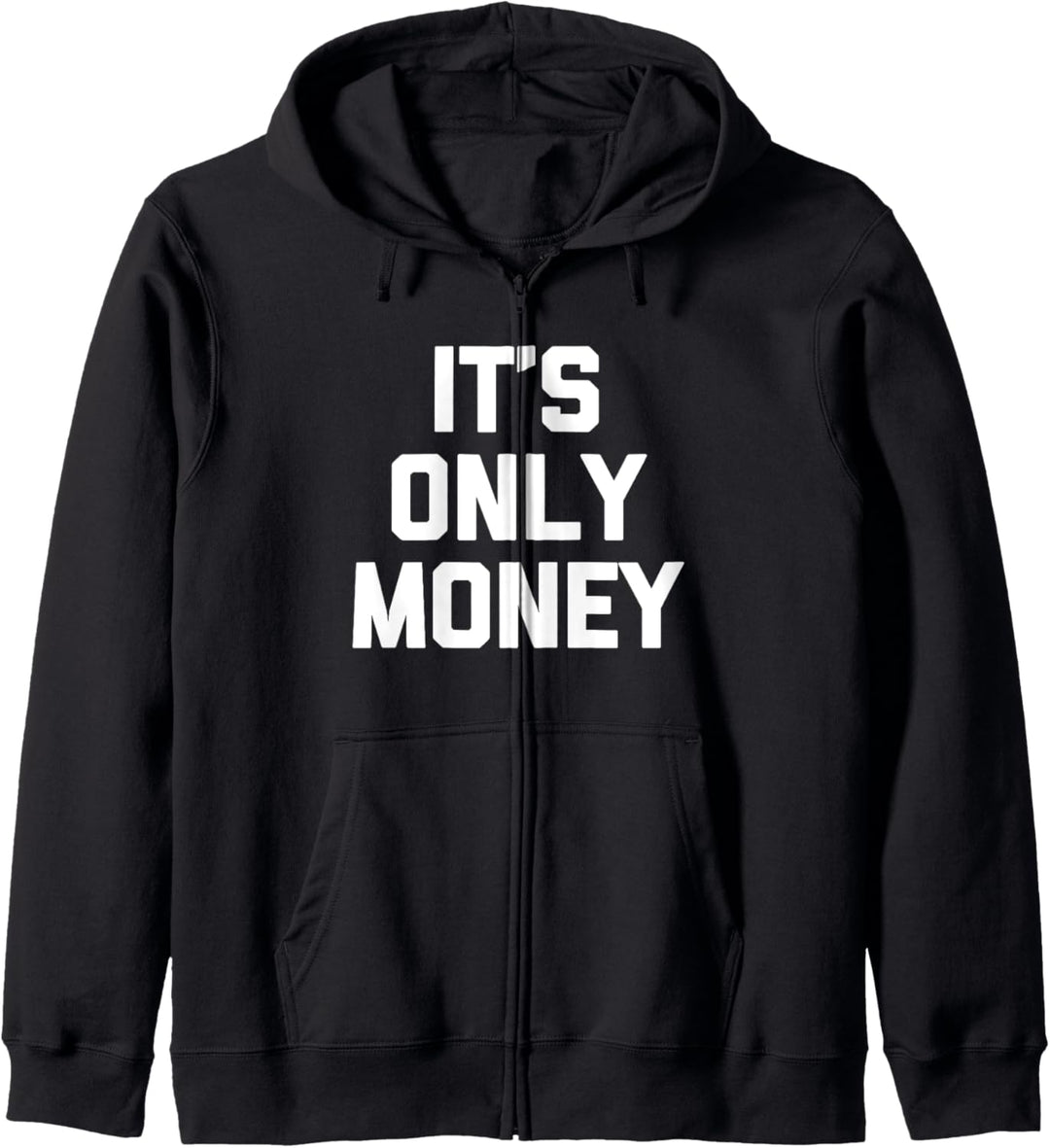 It's Only Money T-Shirt Lustig Spruch sarkastisch Neuheit Cool Kapuzenjacke