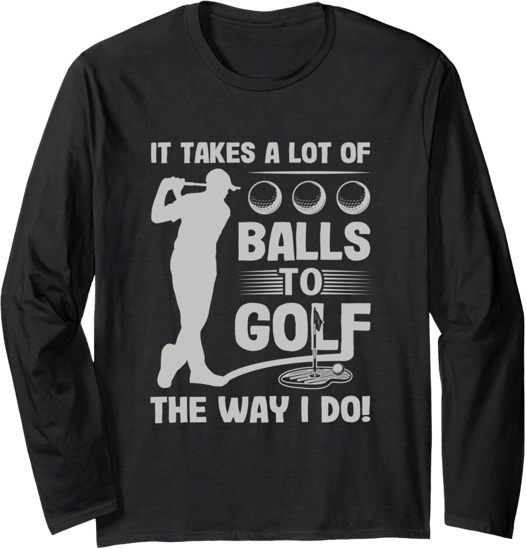 It Takes a Lot of Balls to Golf the Way I Do Funny Golfer Langarmshirt
