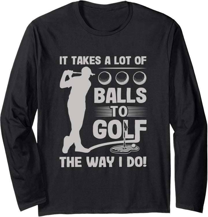 It Takes a Lot of Balls to Golf the Way I Do Funny Golfer Langarmshirt