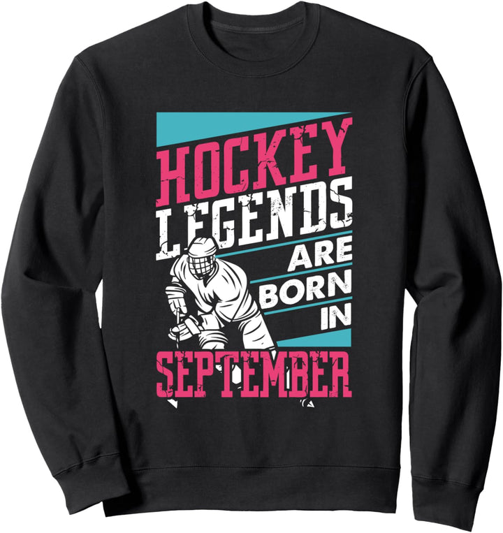 Hockey Legends Are Born In September Gift Birthday Player Sweatshirt