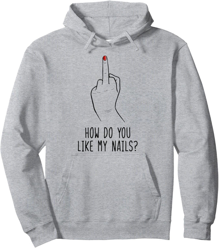 How Do You Like My Nails Nagellack Feminist Women Mittelfinger Pullover Hoodie