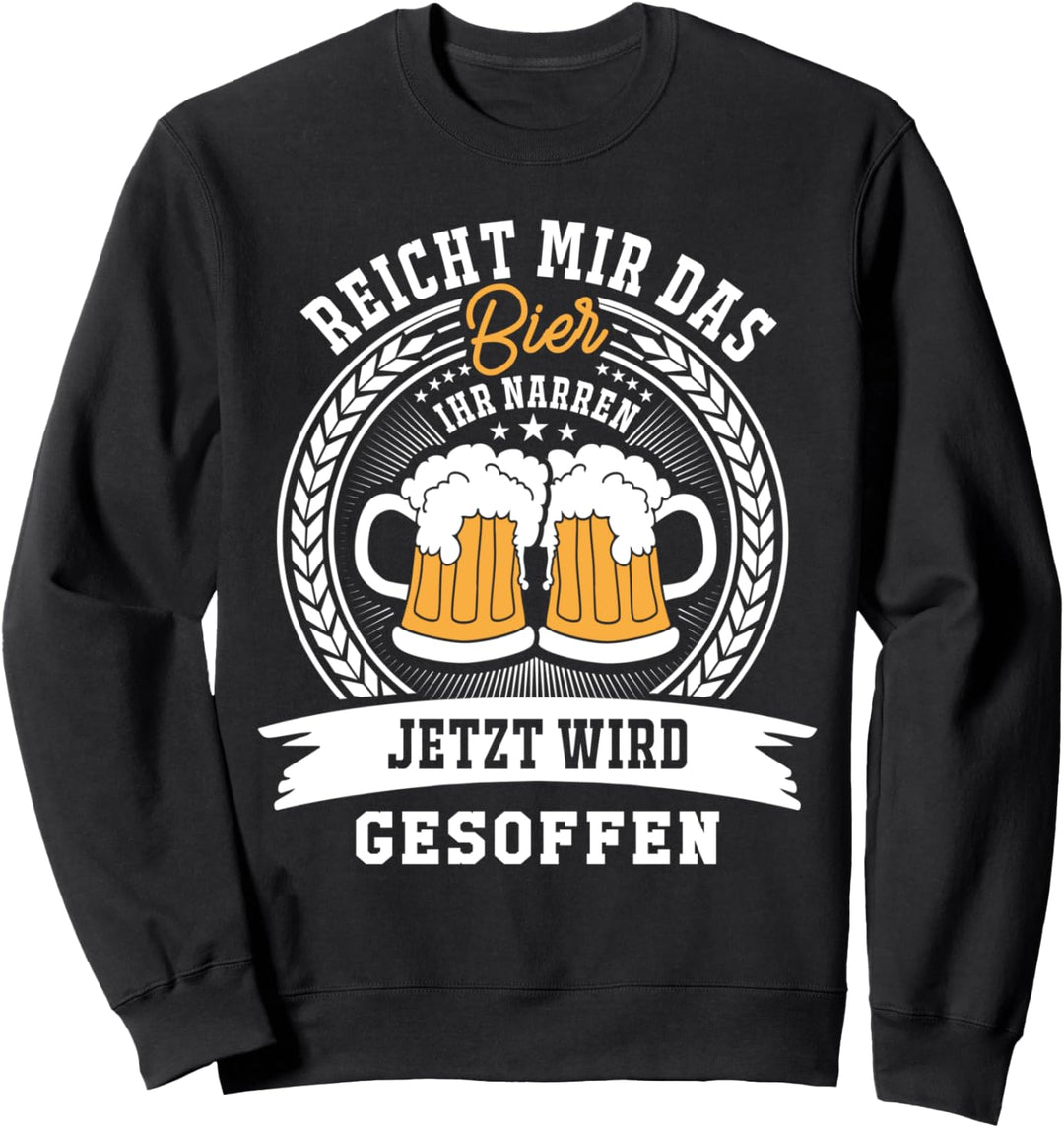 Reicht Mir Das Bier Jetzt Wird Gesoffen Sauf-Spruch Sweatshirt