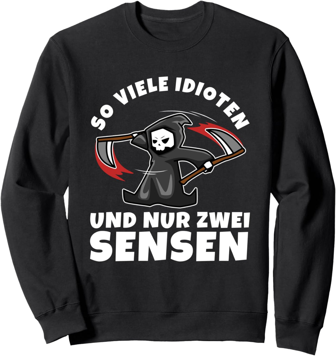So viele idioten und nur eine sense Sweatshirt