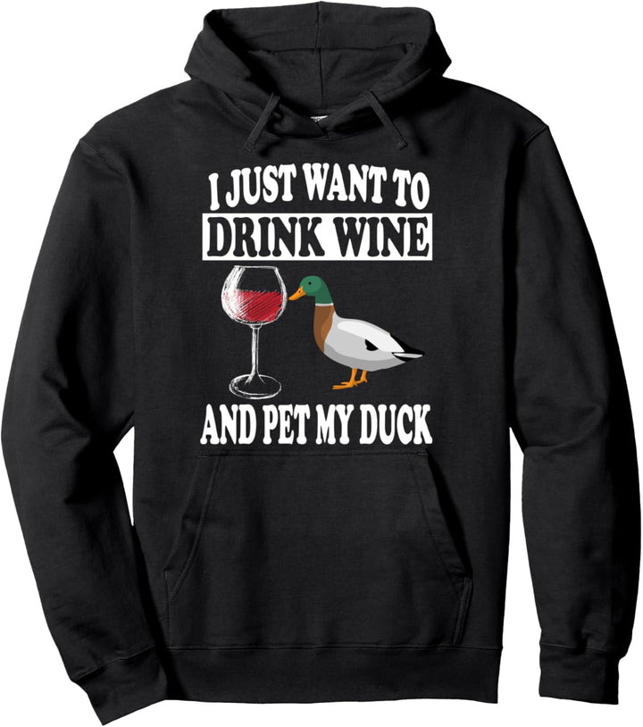 I Just Want To Drink Wine And Pet My Ducks Pullover Hoodie