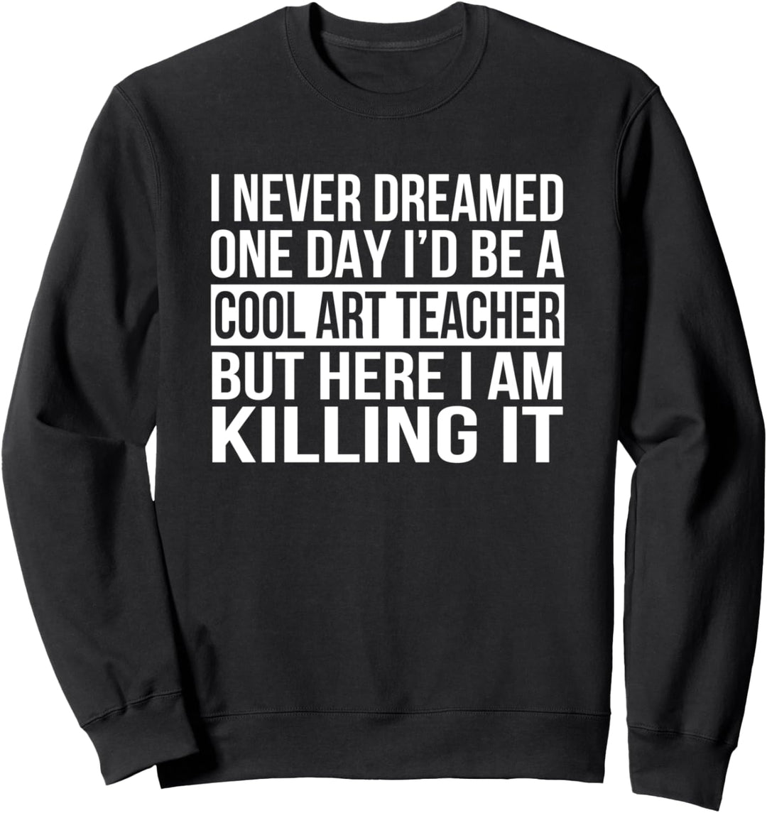 Coole Art Lehrer lustige Schule Klasse nie geträumt Geschenk Sweatshirt