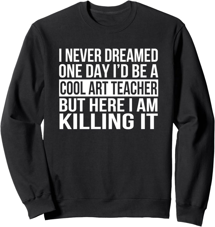 Coole Art Lehrer lustige Schule Klasse nie geträumt Geschenk Sweatshirt