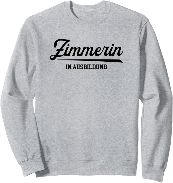 Ausbildung Zimmerin Lehre Azubi Zimmererausbildung Sweatshirt