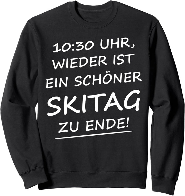 10:30 Uhr Wieder Ist Ein Schöner Skitag Zu Ende Lustiges Fun Sweatshirt