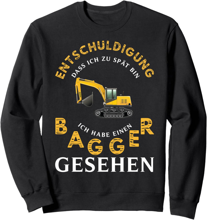 Entschuldigung dass ich zu spät bin ich habe Bagger gesehen Sweatshirt