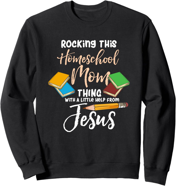 Homeschooling & Jesus Christus - Rocking This Homeschool Mom Sweatshirt