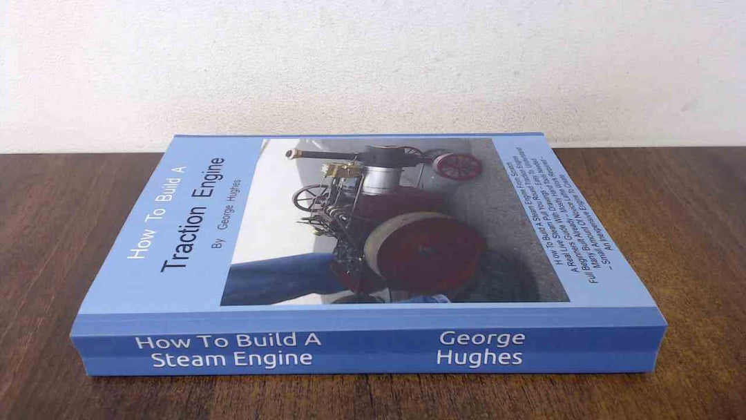 How To Build A Steam Engine: Build a Steam Engine from Scratch -Full Beginners Guide with Drawings -