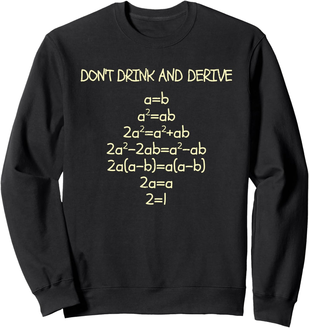 don't drink and derive! Ableitung Nerdy Mathe Freak Sweatshirt