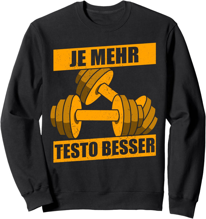 Je mehr Testo besser - lustiges Fitness Sweatshirt