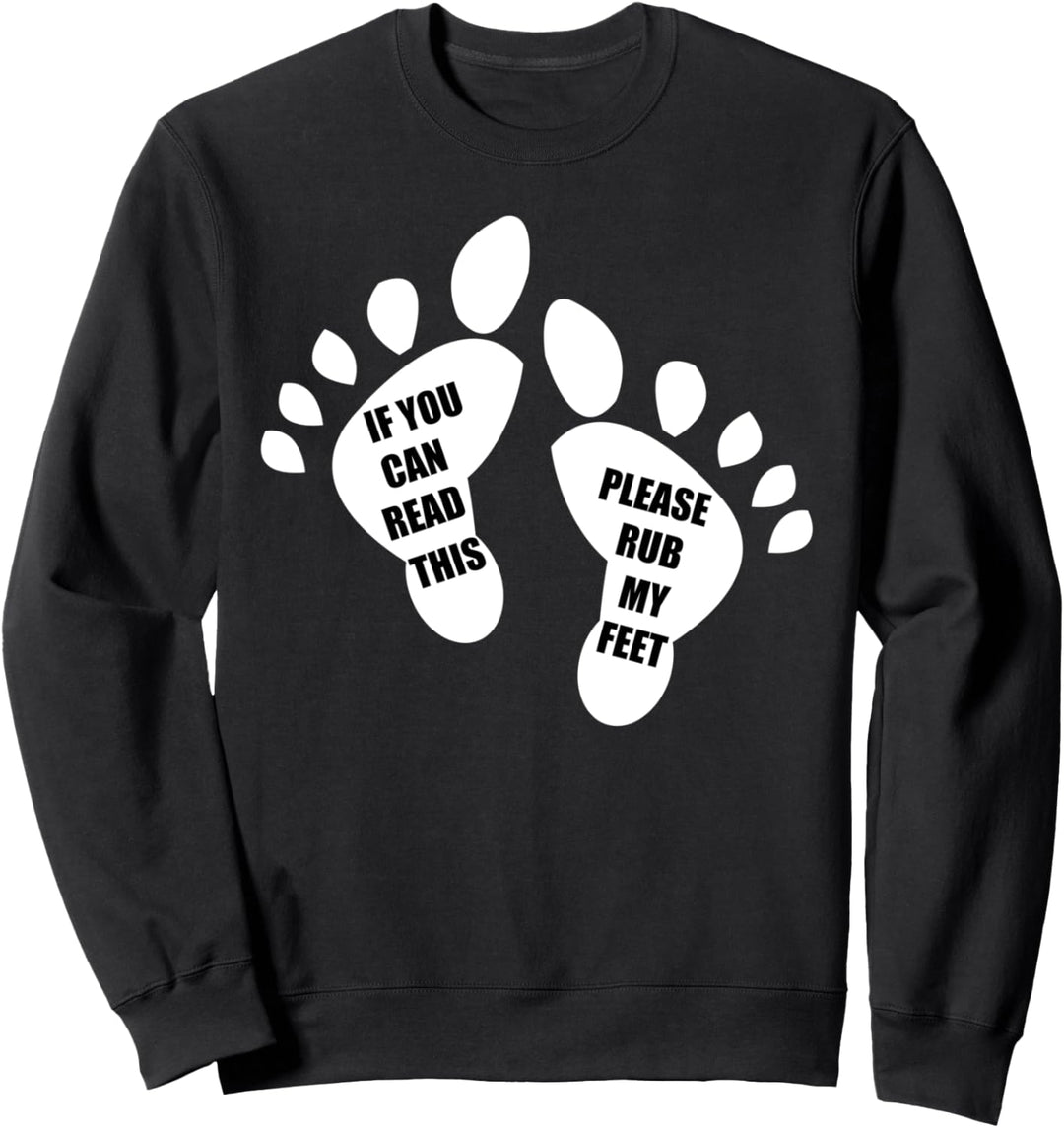 If You Can Read This Please Rub My Feet Funny Feet Sweatshirt