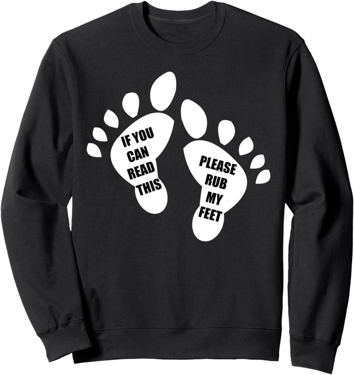 If You Can Read This Please Rub My Feet Funny Feet Sweatshirt