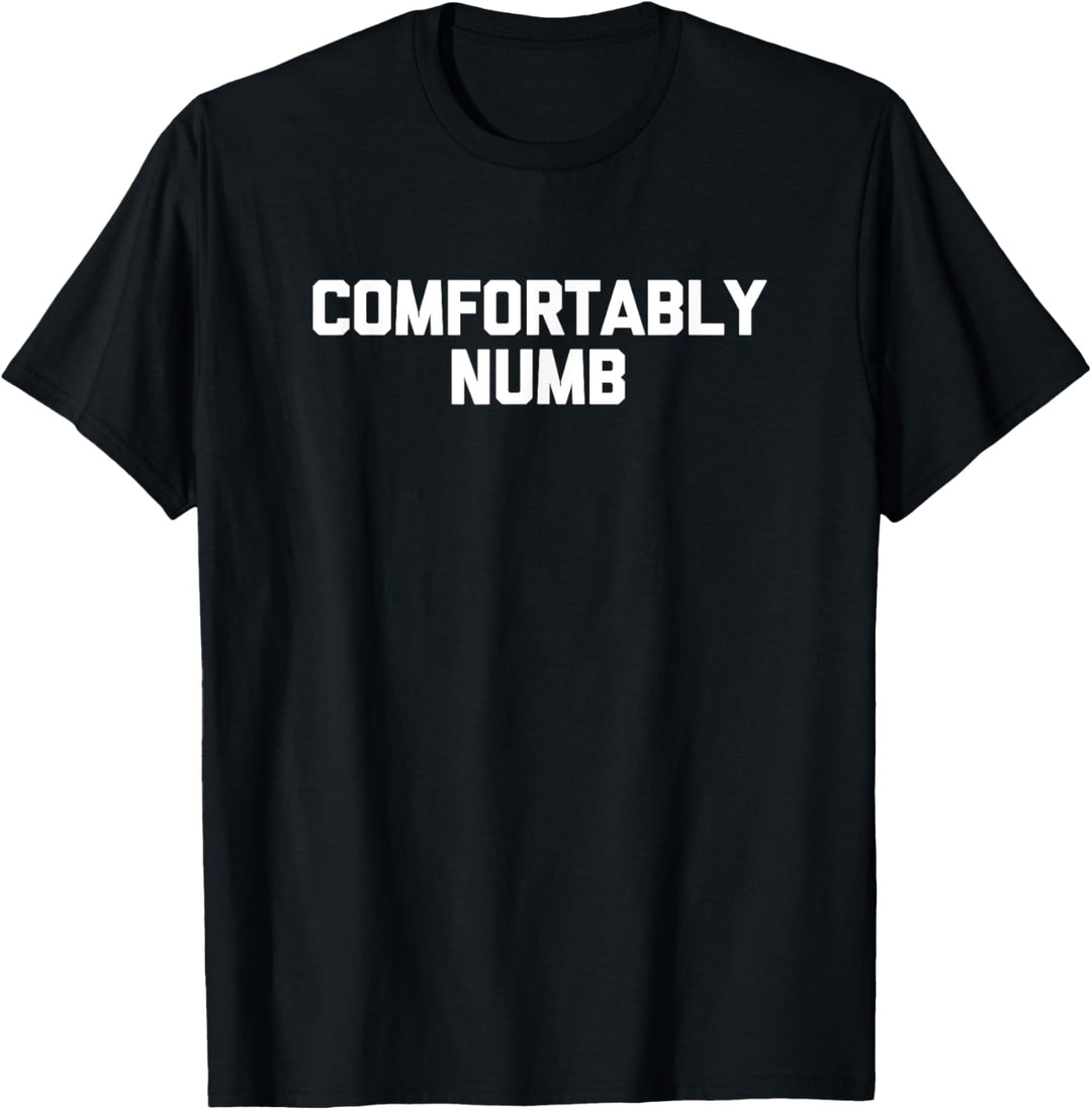 Comfortably Numb T-Shirt Lustiger Spruch sarkastisch Neuheit cool T-Shirt