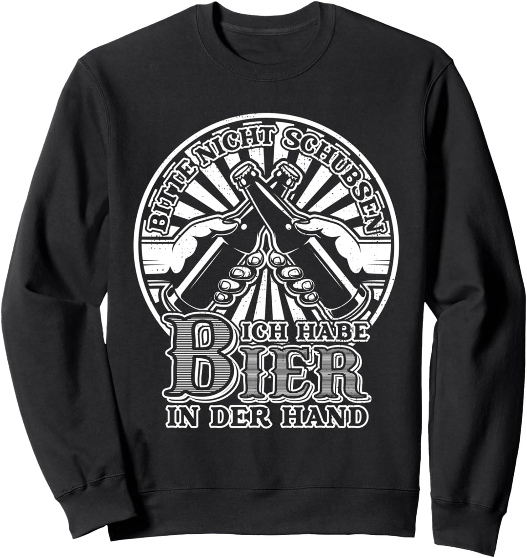 Bitte Nicht Schubsen Ich Habe Bier In Der Hand Partyurlaub Sweatshirt