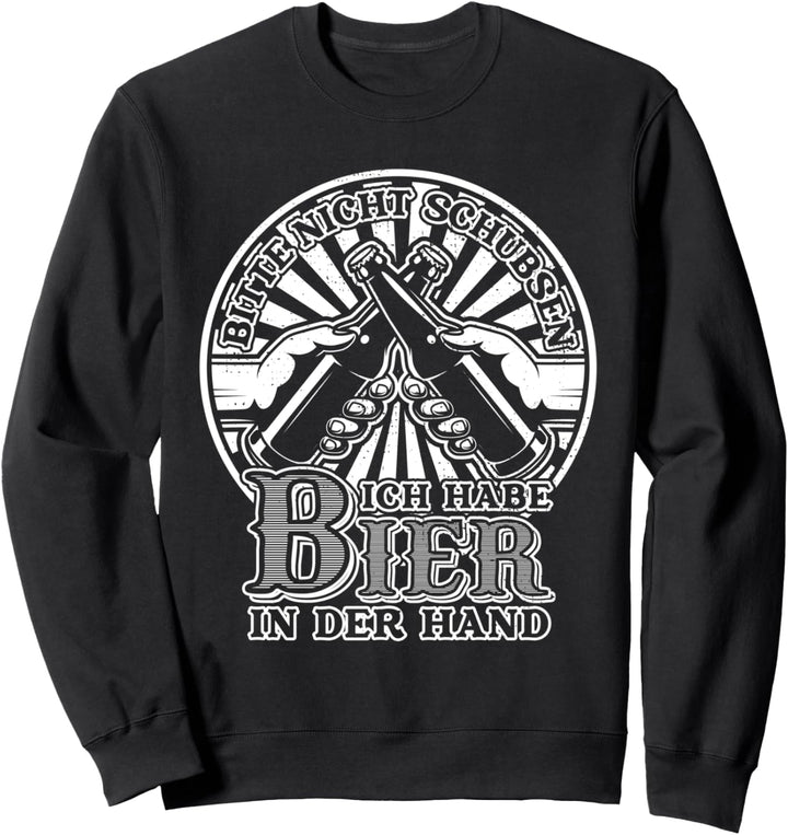 Bitte Nicht Schubsen Ich Habe Bier In Der Hand Partyurlaub Sweatshirt