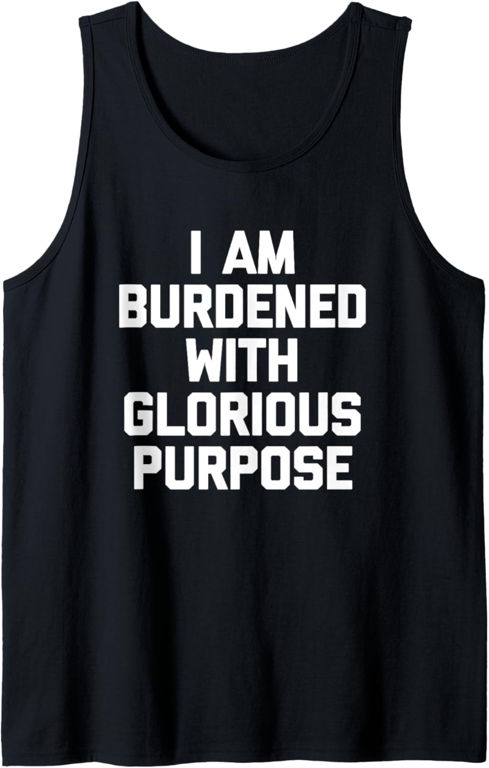 I Am Burdened With Glorious Purpose T-Shirt Lustiger Spruch Tank Top