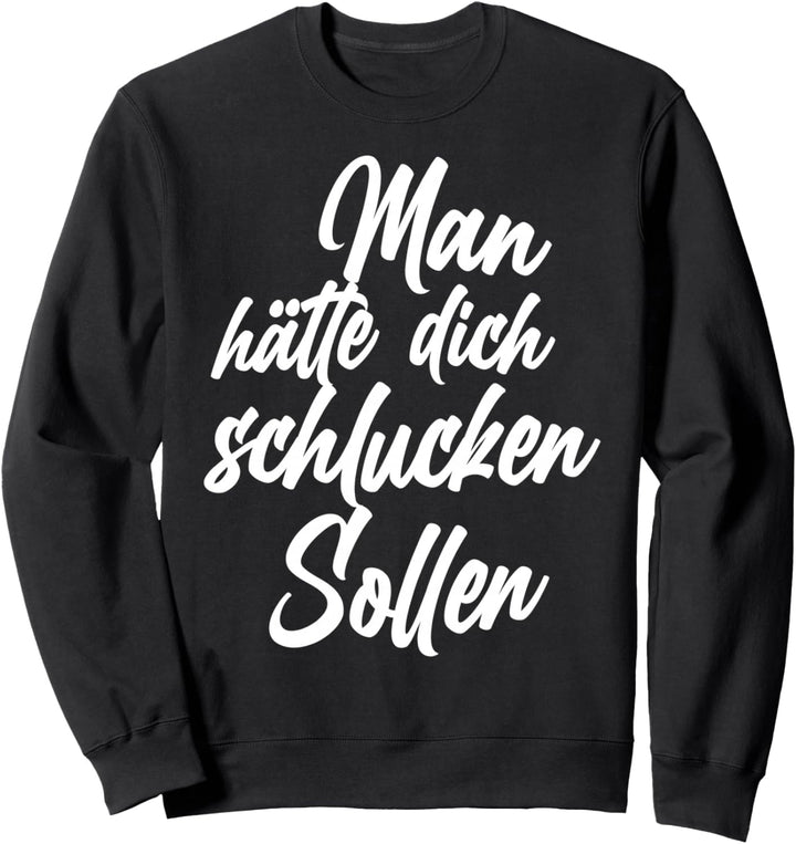 Man hätte dich schlucken sollen Sweatshirt