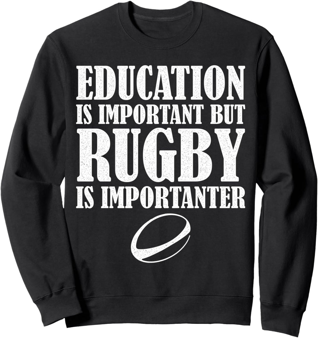 Bildung ist wichtig, aber Rugby ist wichtiger Lustig Sweatshirt