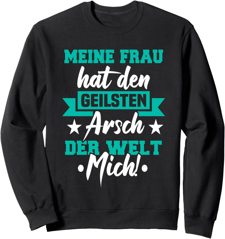 Hochzeit Meine Frau Hat Den Geilsten Arsch Der Welt Mich Sweatshirt