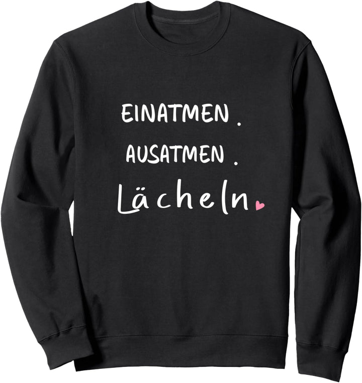 Einatmen. Ausatmen. Lächeln - Sprüche Statement mit Spruch Sweatshirt
