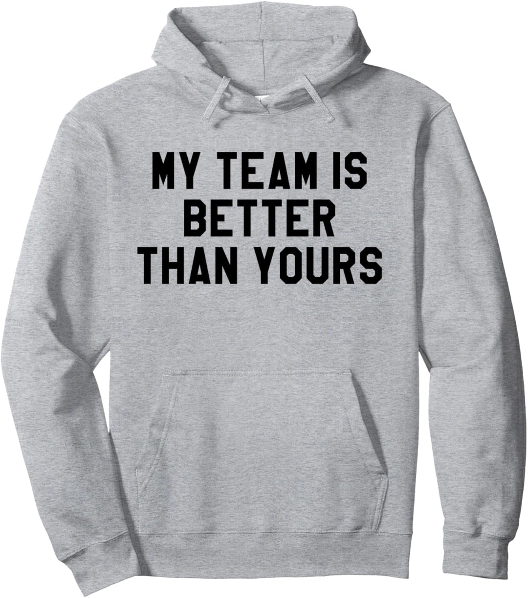 My Team is Better Than Yours Shirt, Yay Go Sports Game Day Pullover Hoodie