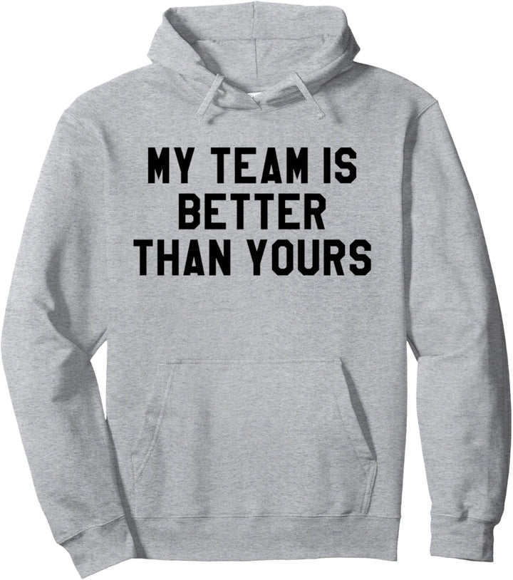 My Team is Better Than Yours Shirt, Yay Go Sports Game Day Pullover Hoodie