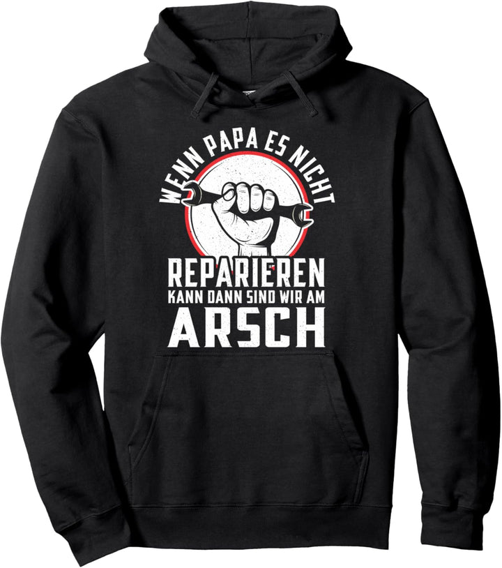 Wenn Papa es nicht reparieren kann dann sind wir am Arsch Pullover Hoodie
