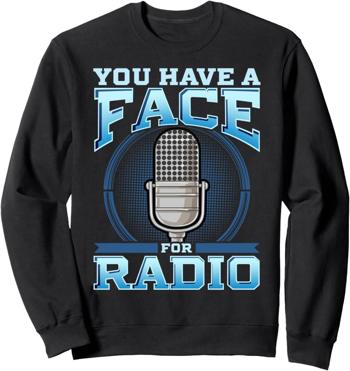 Funny You Have A Face For Radio Broadcaster & Podcaster Pun Sweatshirt