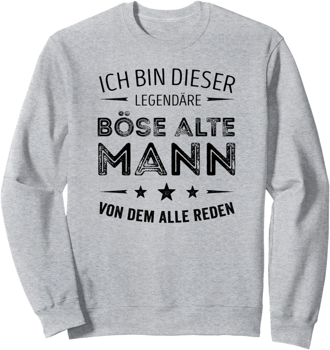Ich bin dieser legendäre böse alte Mann von dem alle reden Sweatshirt