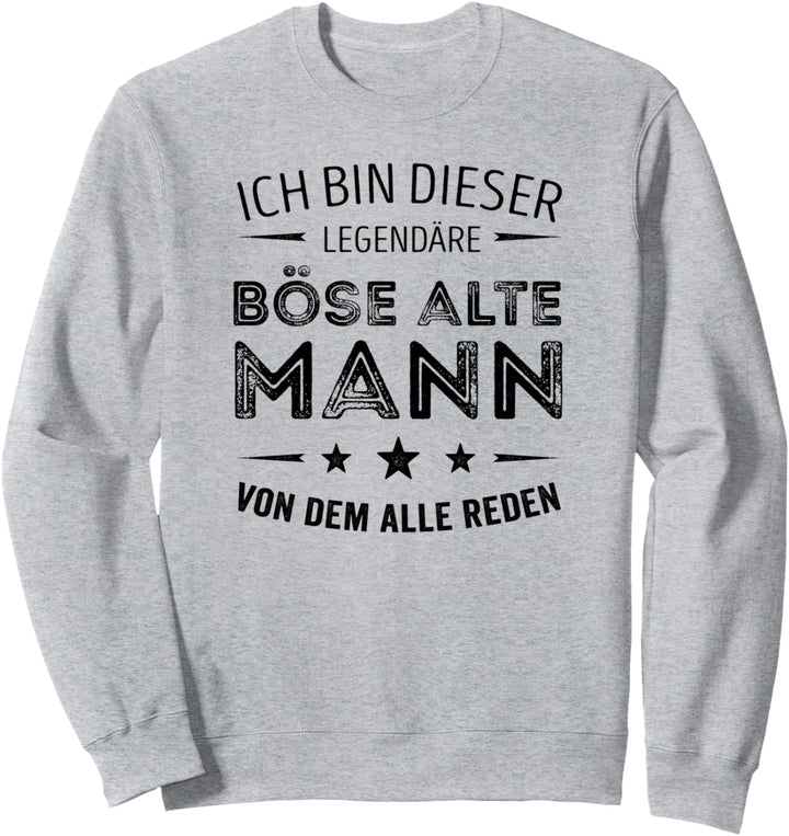 Ich bin dieser legendäre böse alte Mann von dem alle reden Sweatshirt