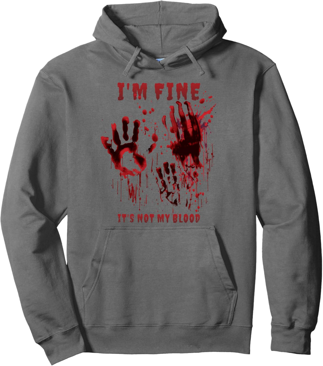I'm Fine It's Not My Blood Stain Bloody Hand Blood Splatter Pullover Hoodie
