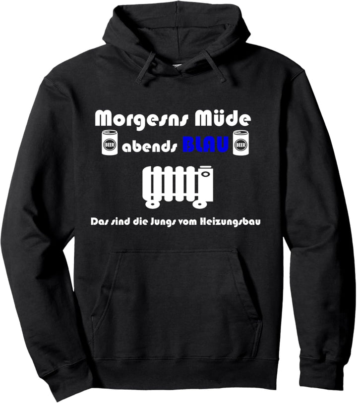 Heizungsinstallateur Morgens Müde Abends Blau Heizungsbau Pullover Hoodie