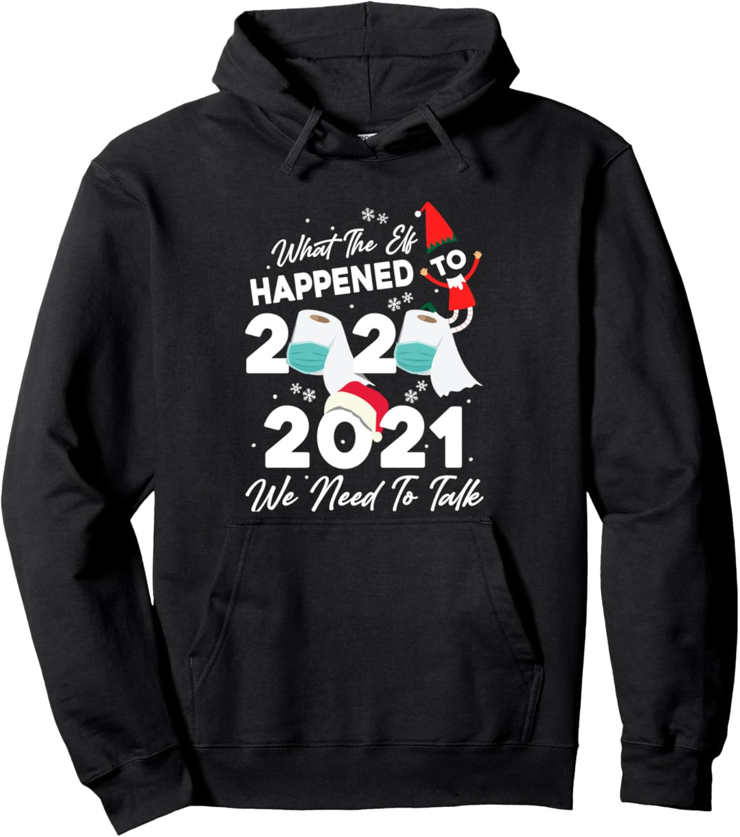 2021 We Need to Talk - What The Elf Happened To 2020 - Xmas Pullover Hoodie