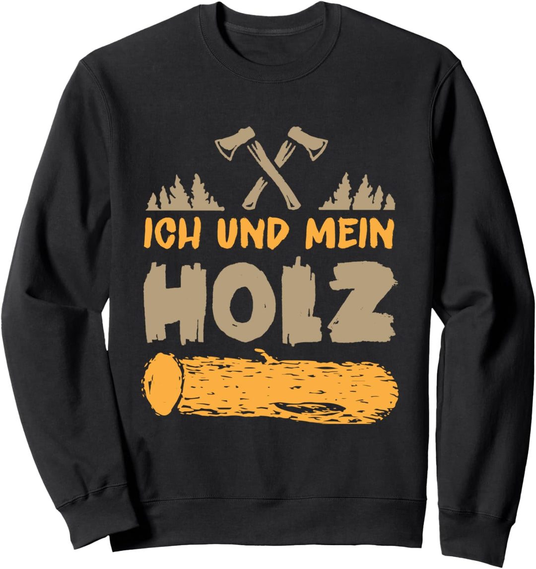 Tischler Holzfäller Hobbyhandwerker - Ich und mein Holz Sweatshirt