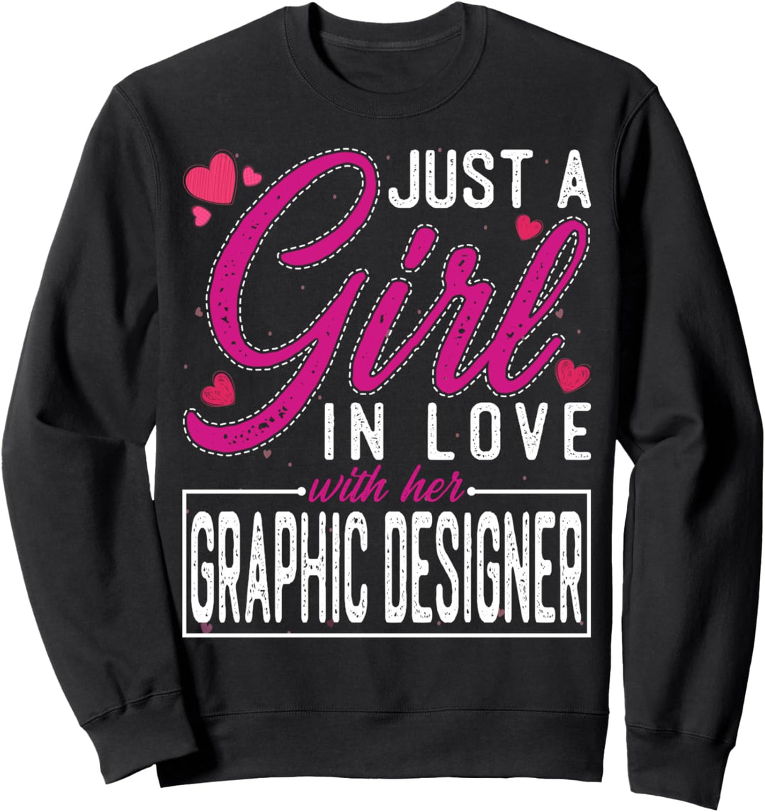 Just a Girl in Love with Her Graphic Designer - Funny Wife Sweatshirt