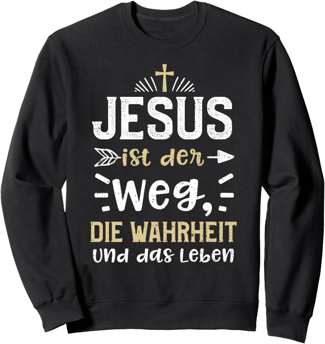 Glaube: Jesus ist der Weg, die Wahrheit und das Leb... Jesus Sweatshirt