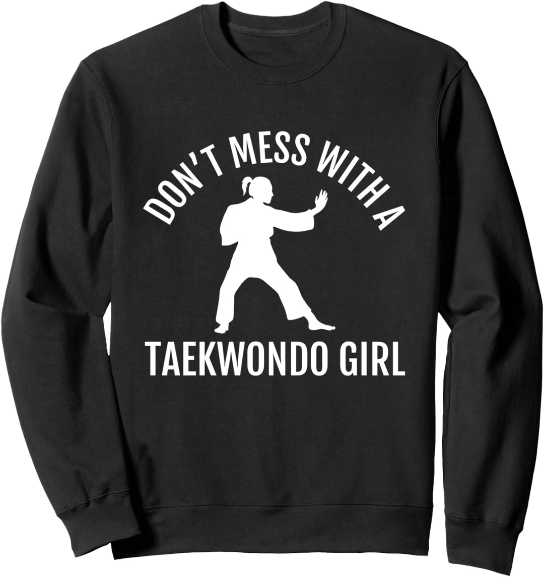 Dont Mess With A Taekwondo Girl Tae Kwon Do Kämpfer Sweatshirt