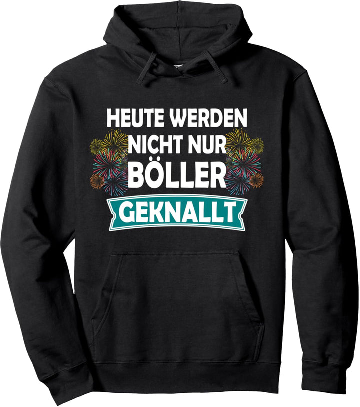Heute Werden Nicht Nur Böller Geknallt Silvester Party Pullover Hoodie