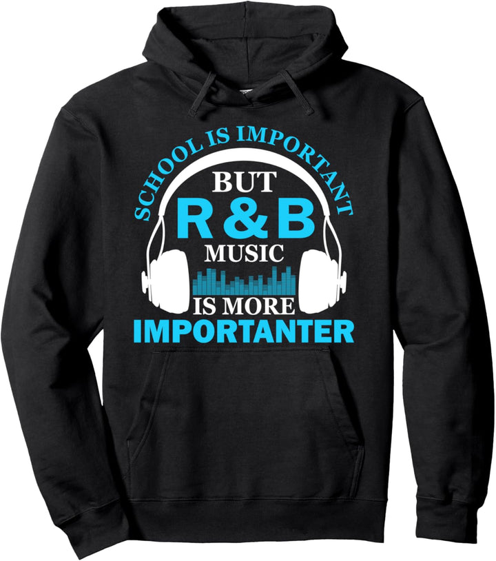 School is Important but R&B Music is More Importanter Funny Pullover Hoodie