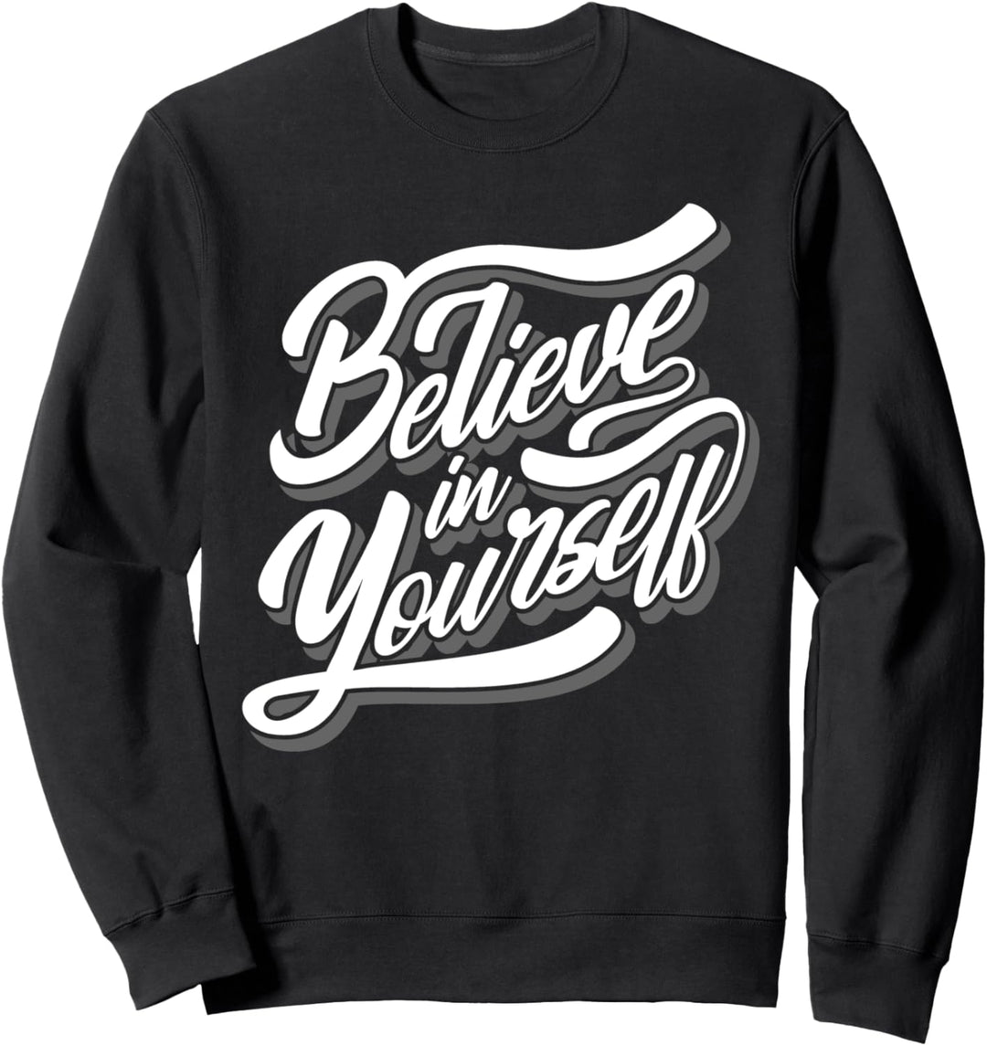 Believe In Yourself - Motivierend Sweatshirt