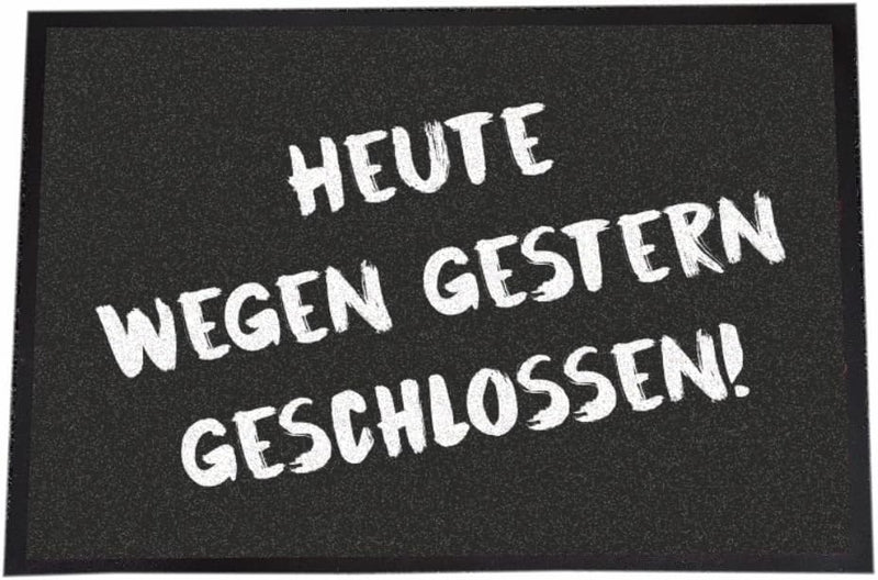 4youDesign XXL Fussmatte -Heute wegen gestern geschlossen- Innen- & Aussenbereich, rutschfeste Schmu