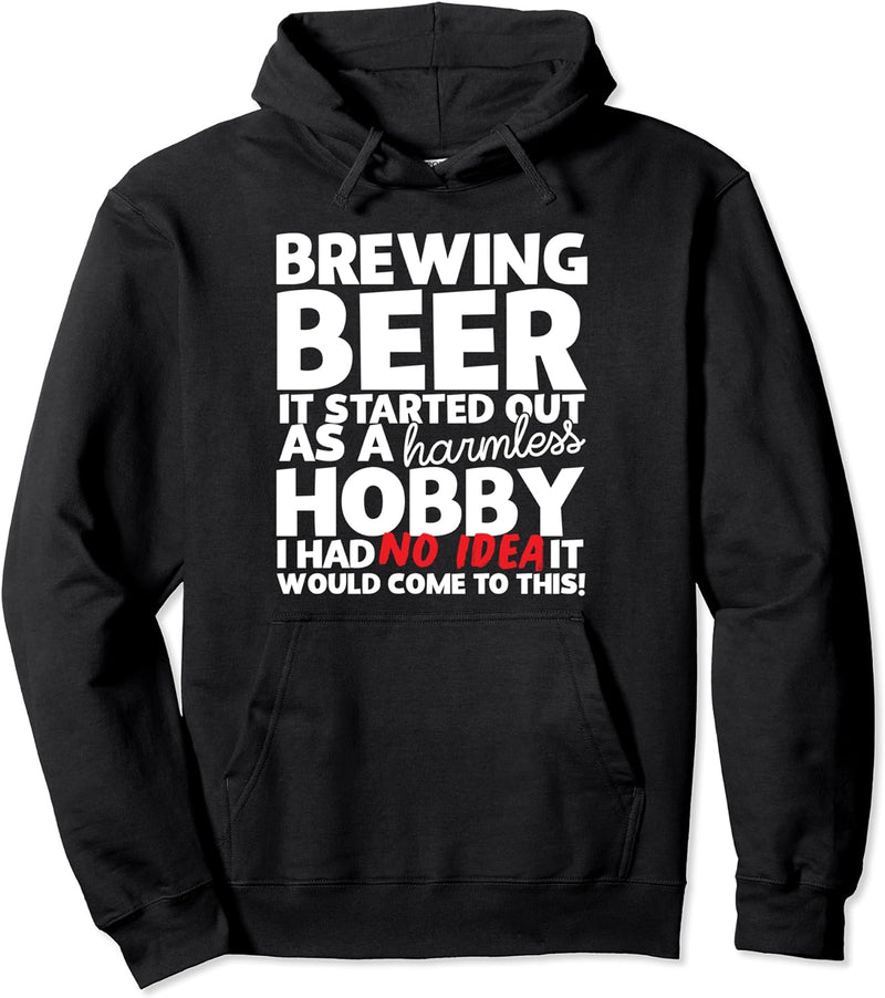 Brewing Beer It Started Out As A Harmless Hobby Pullover Hoodie